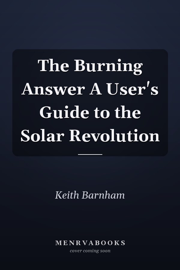 The Burning Answer A User's Guide to the Solar Revolution