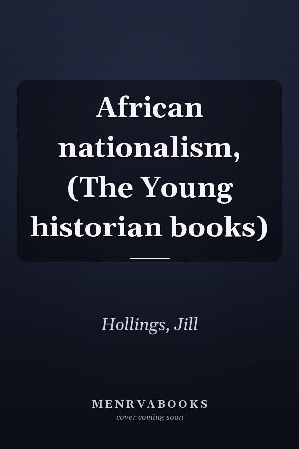 African nationalism, (The Young historian books)