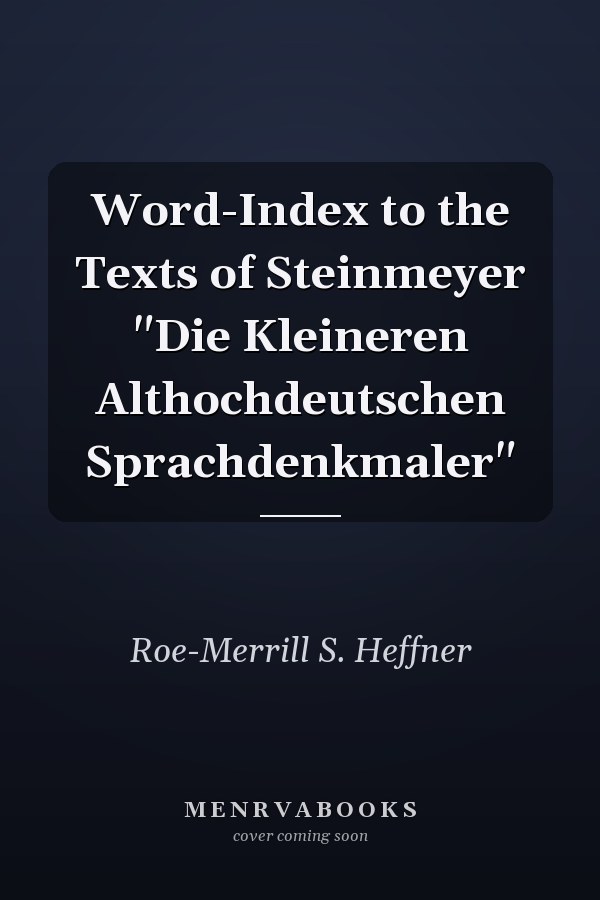 Word-Index to the Texts of Steinmeyer "Die Kleineren Althochdeutschen Sprachdenkmaler"