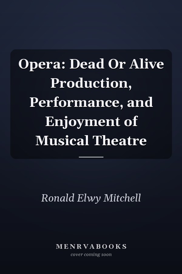 Opera: Dead Or Alive Production, Performance, and Enjoyment of Musical Theatre