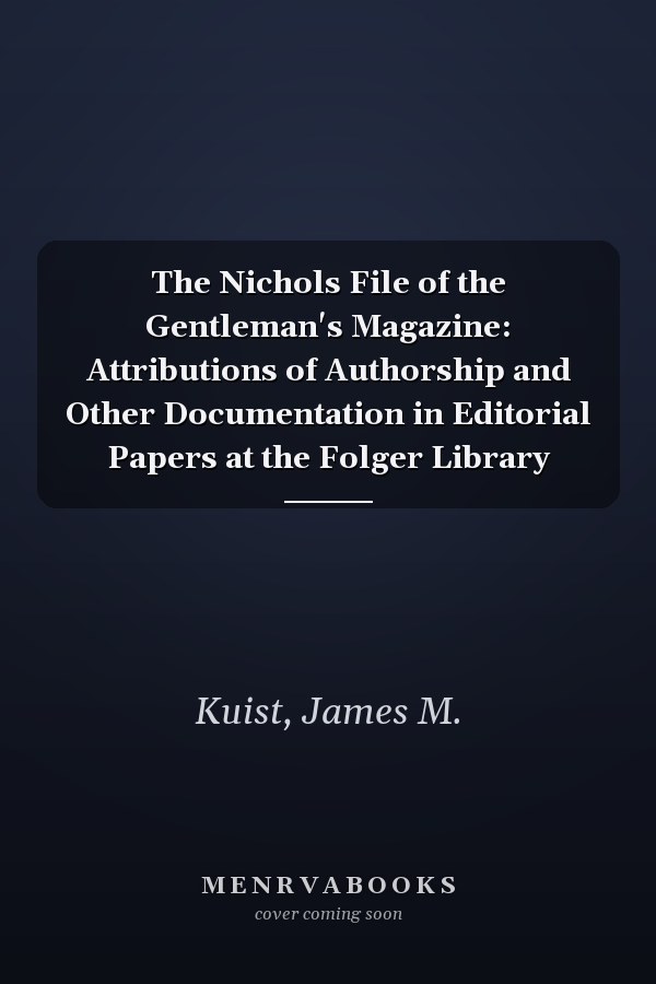 The Nichols File of the Gentleman's Magazine: Attributions of Authorship and Other Documentation in Editorial Papers at the Folger Library