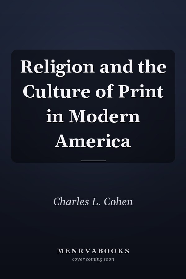 Religion and the Culture of Print in Modern America