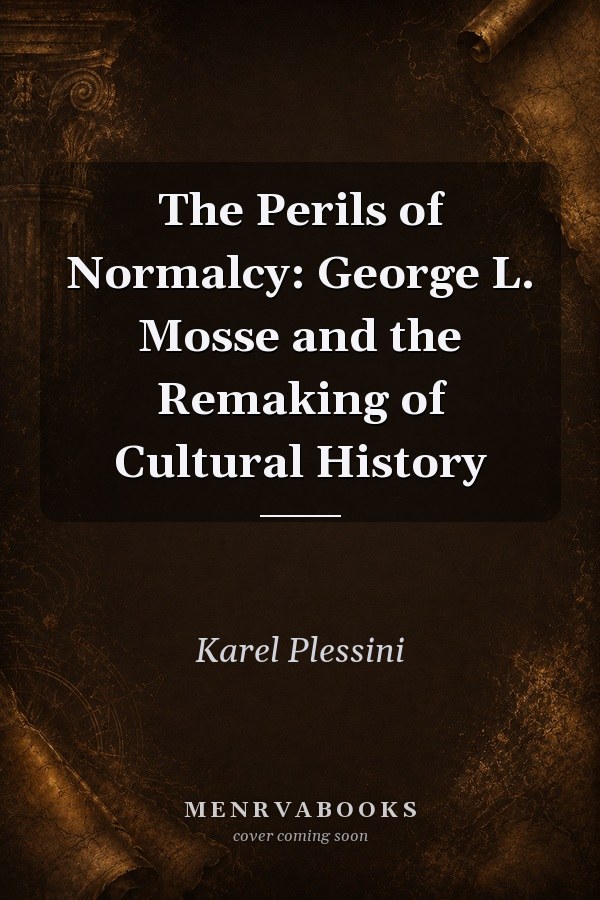 The Perils of Normalcy: George L. Mosse and the Remaking of Cultural History