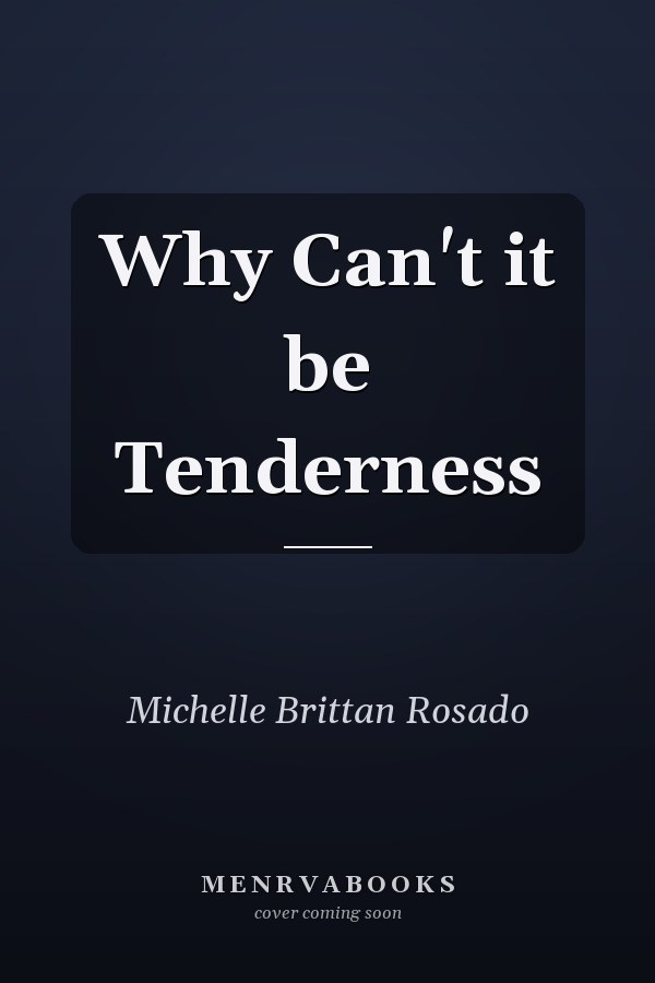 Why Can't it be Tenderness