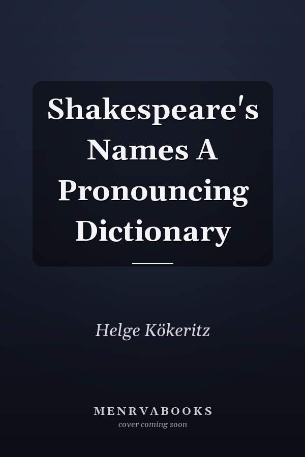 Shakespeare's Names A Pronouncing Dictionary