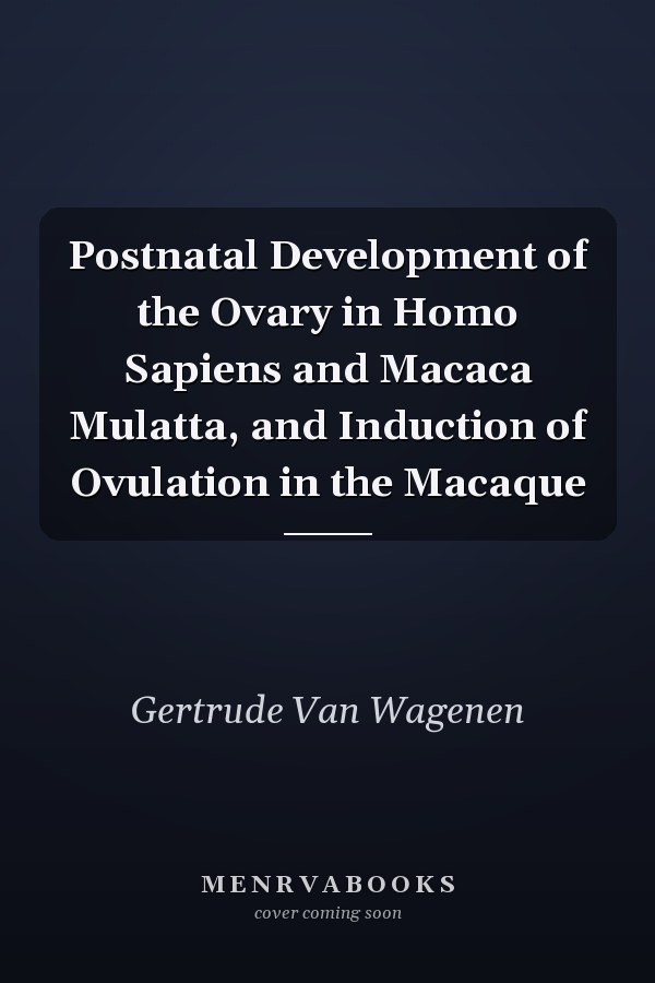 Postnatal Development of the Ovary in Homo Sapiens and Macaca Mulatta, and Induction of Ovulation in the Macaque