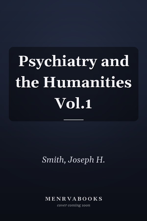 Psychiatry and the Humanities Vol.1