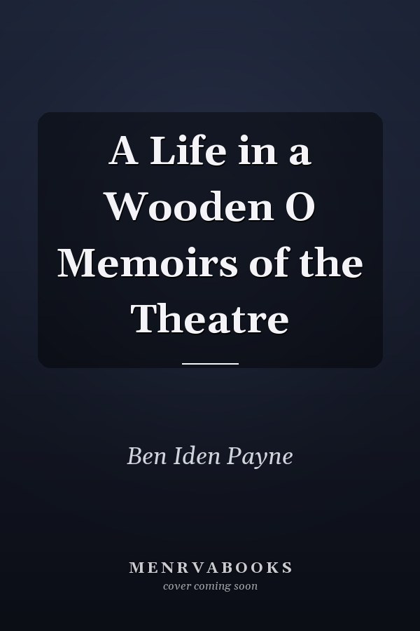 A Life in a Wooden O Memoirs of the Theatre