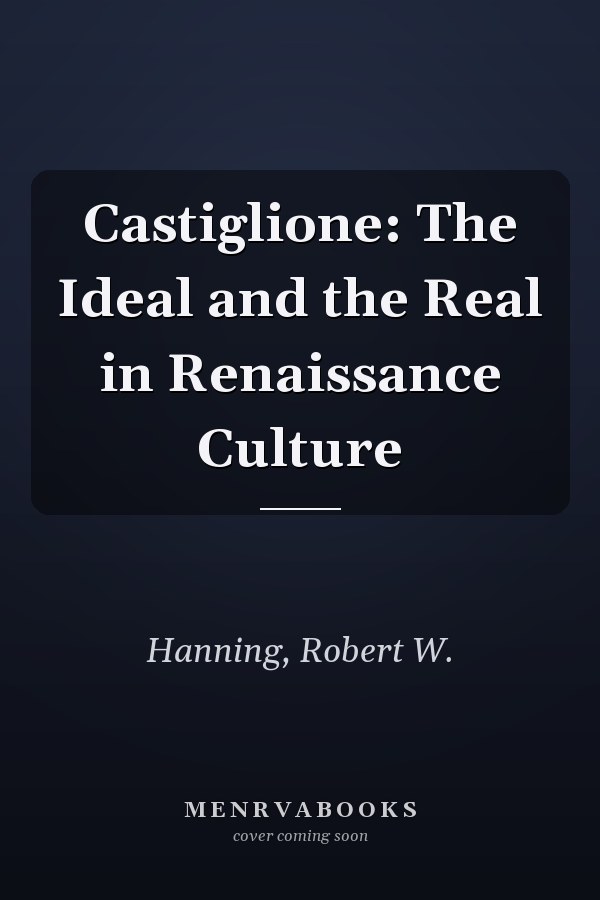 Castiglione: The Ideal and the Real in Renaissance Culture