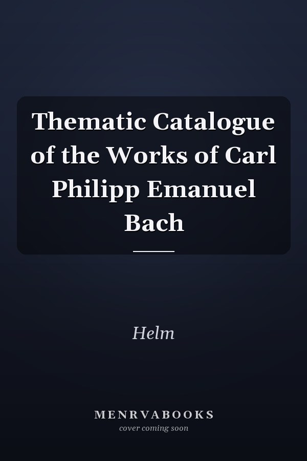 Thematic Catalogue of the Works of Carl Philipp Emanuel Bach