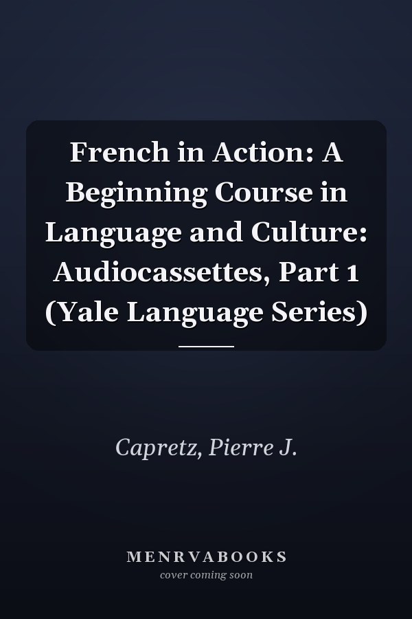 French in Action: A Beginning Course in Language and Culture: Audiocassettes, Part 1 (Yale Language Series)