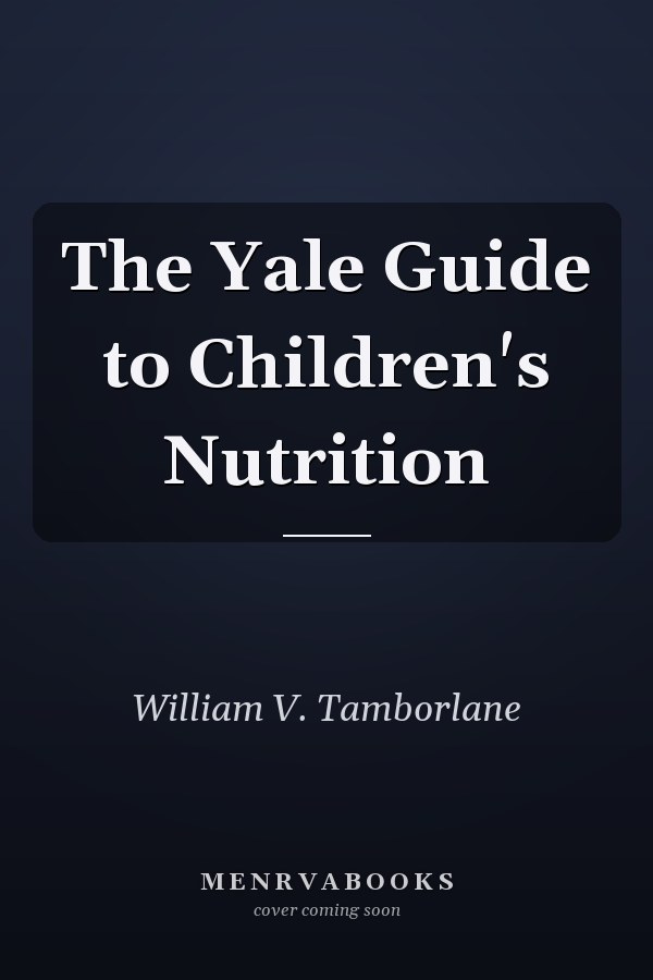 The Yale Guide to Children's Nutrition
