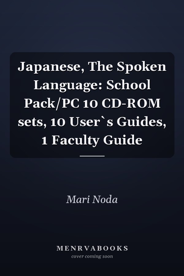 Japanese, The Spoken Language: School Pack/PC 10 CD-ROM sets, 10 User`s Guides, 1 Faculty Guide