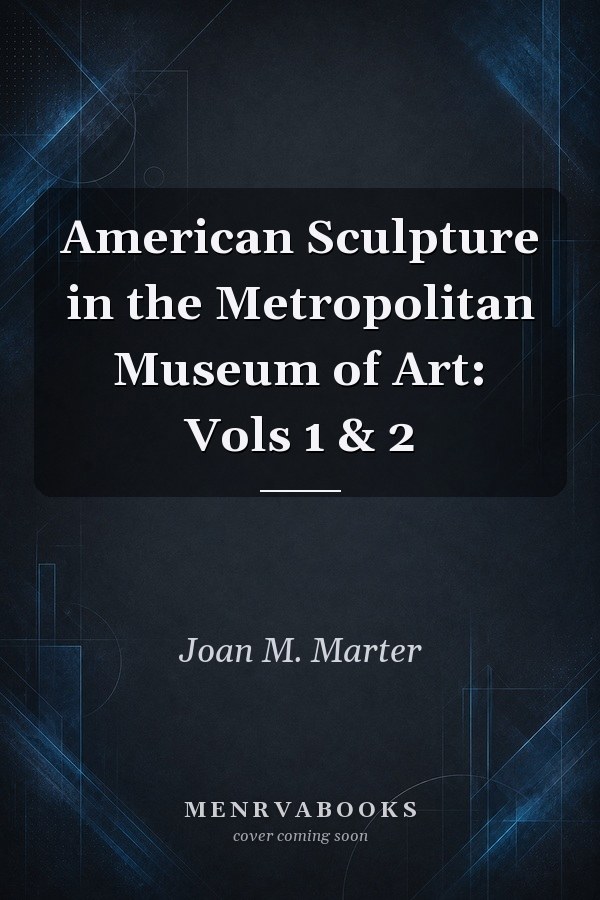 American Sculpture in the Metropolitan Museum of Art: Vols 1 & 2