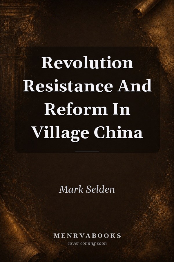 Revolution, Resistance, and Reform in Village China