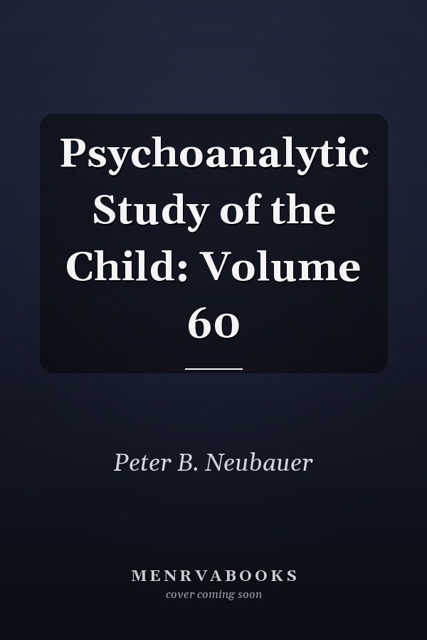 Psychoanalytic Study of the Child: Volume 60