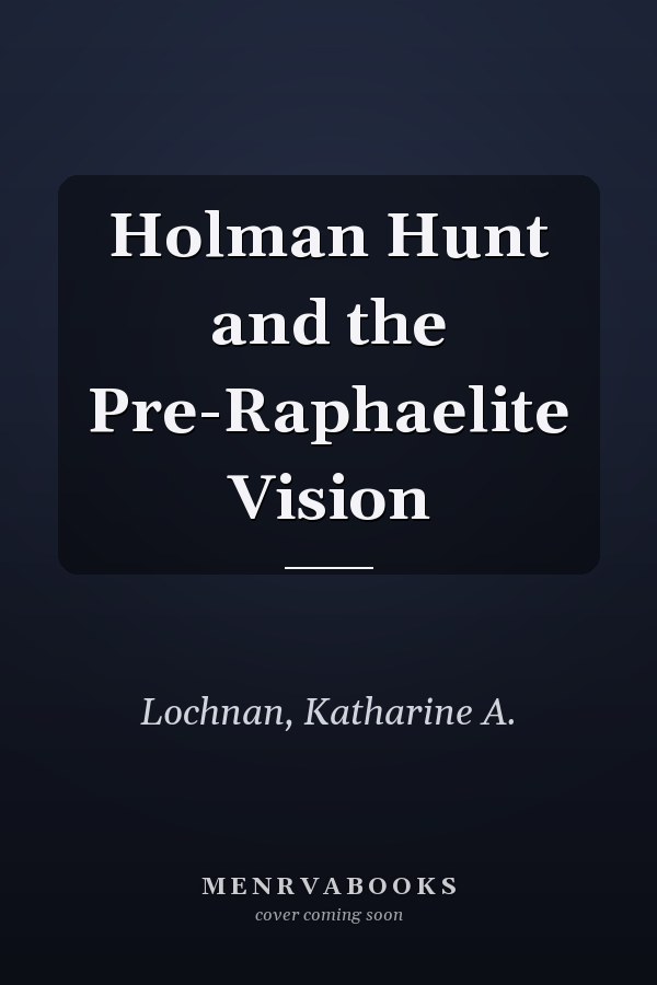 Holman Hunt and the Pre-Raphaelite Vision