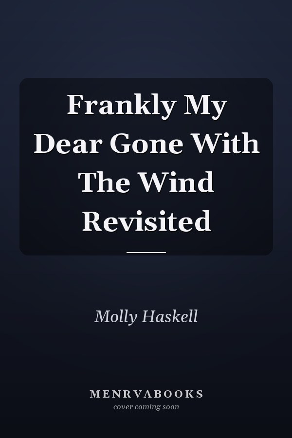Frankly My Dear Gone With The Wind Revisited
