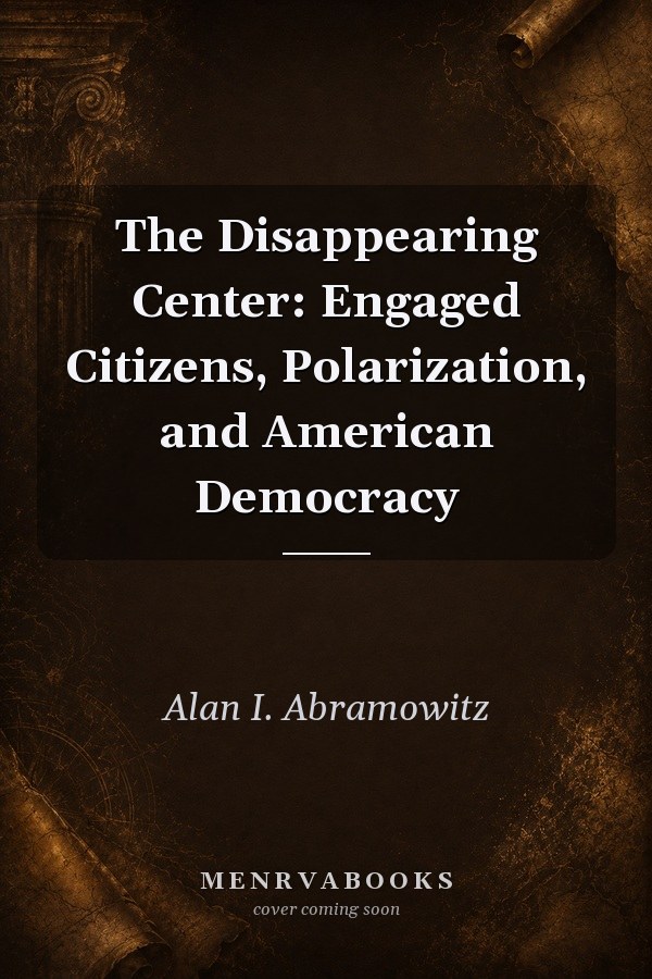 The Disappearing Center Engaged Citizens Polarization And American Democracy
