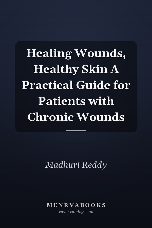 Healing Wounds, Healthy Skin A Practical Guide for Patients with Chronic Wounds