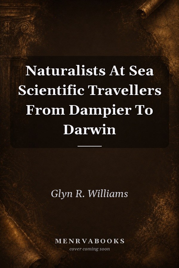 Naturalists At Sea Scientific Travellers From Dampier To Darwin