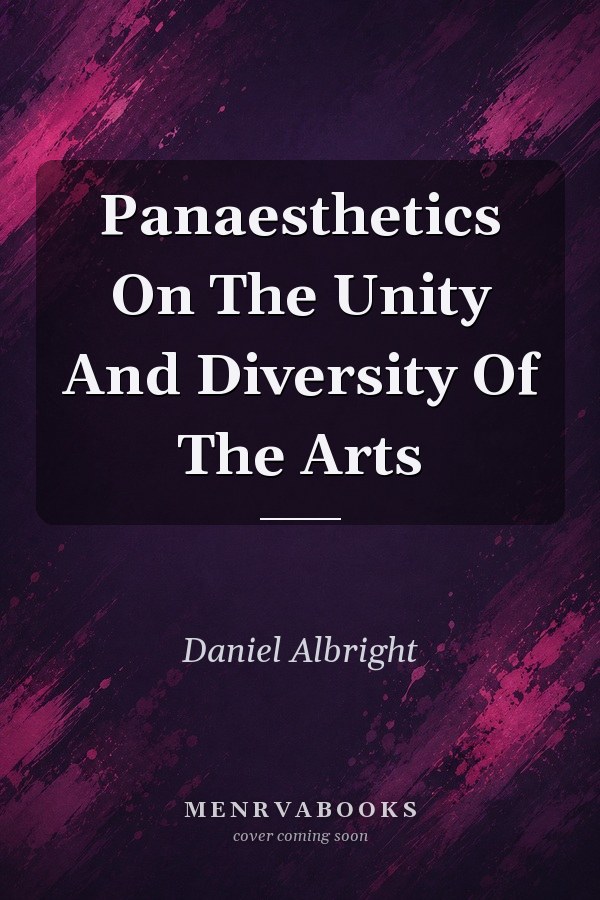 Panaesthetics On The Unity And Diversity Of The Arts