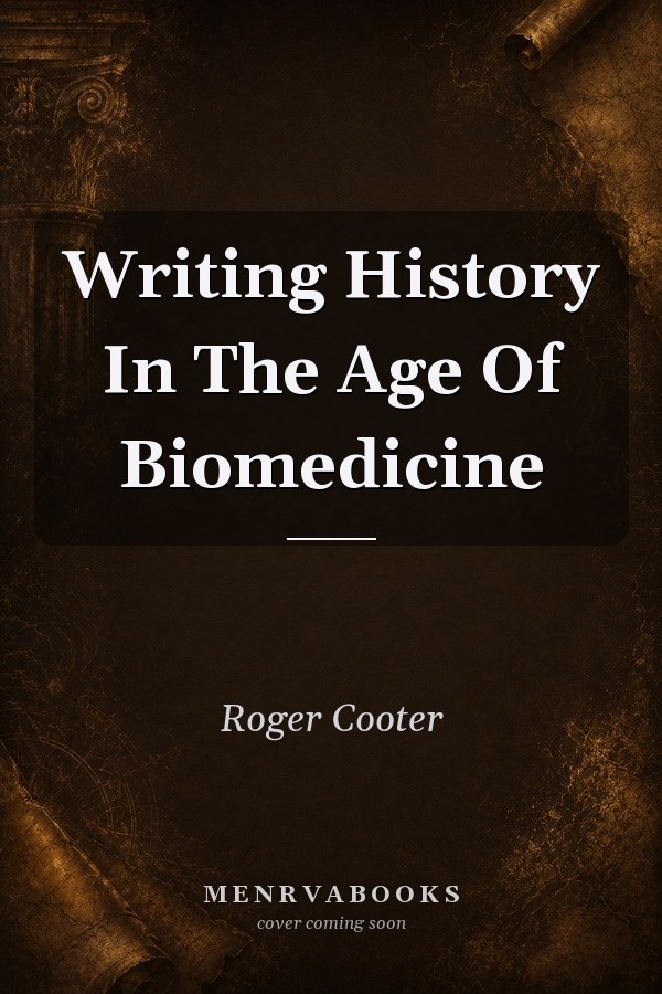 Writing History In The Age Of Biomedicine