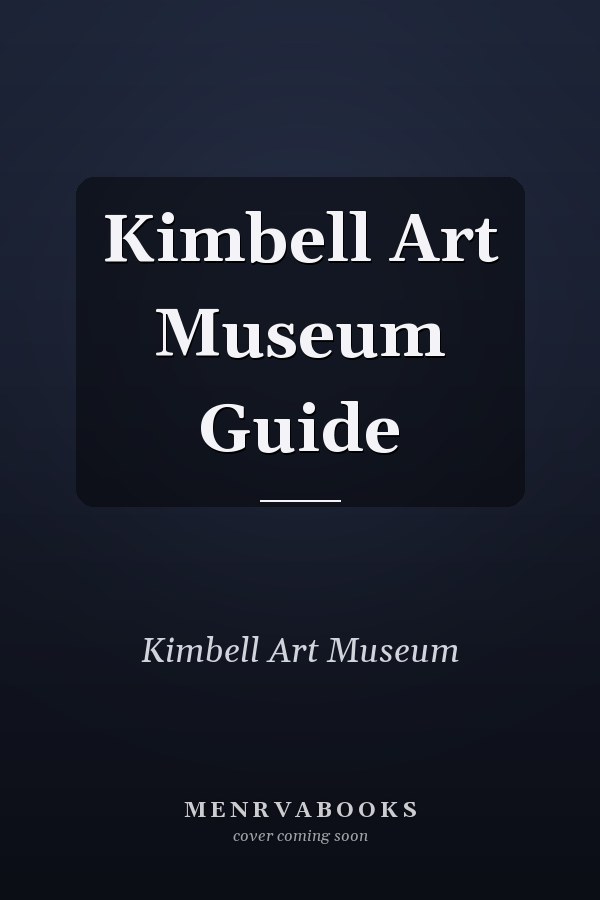 Kimbell Art Museum Guide