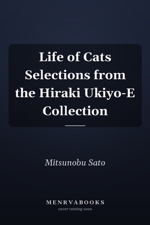 Life of Cats Selections from the Hiraki Ukiyo-E Collection