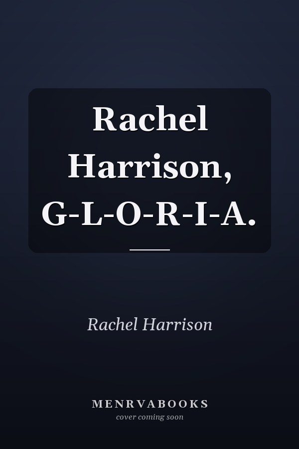 Rachel Harrison, G-L-O-R-I-A.