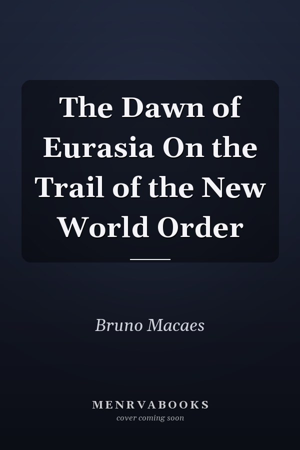 The Dawn of Eurasia On the Trail of the New World Order