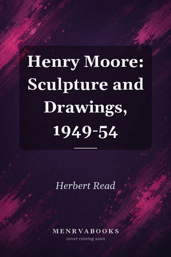 Henry Moore: Sculpture and Drawings, 1949-54