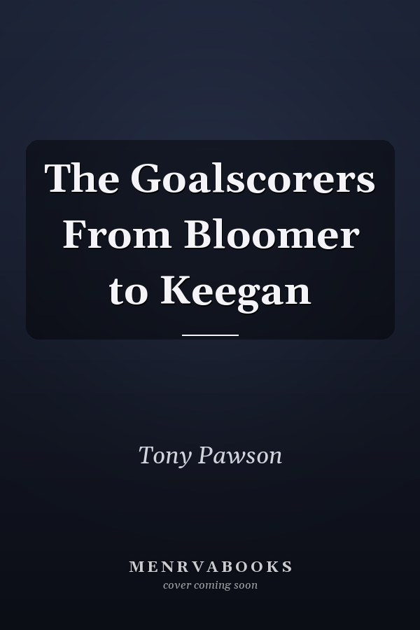 The Goalscorers From Bloomer to Keegan