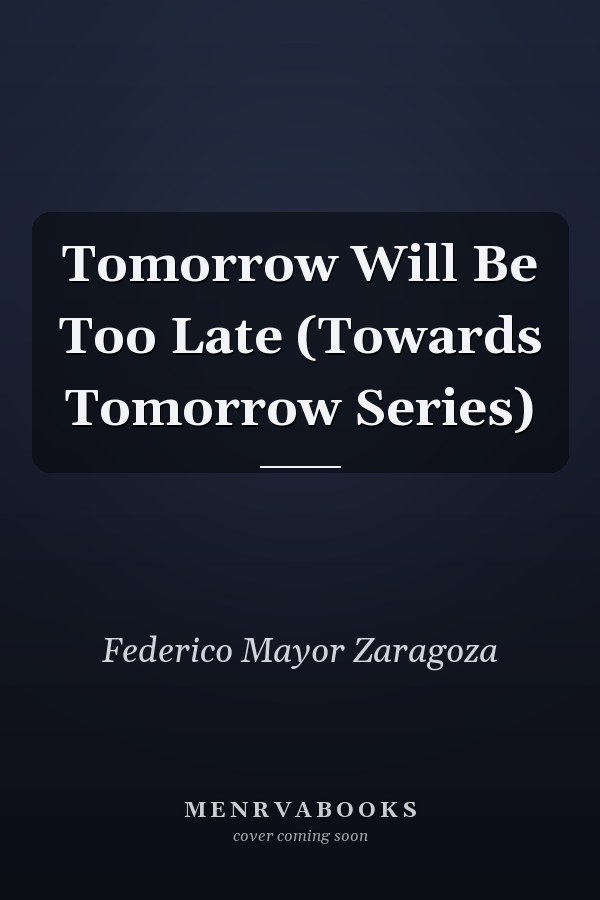 Tomorrow Will Be Too Late (Towards Tomorrow Series)