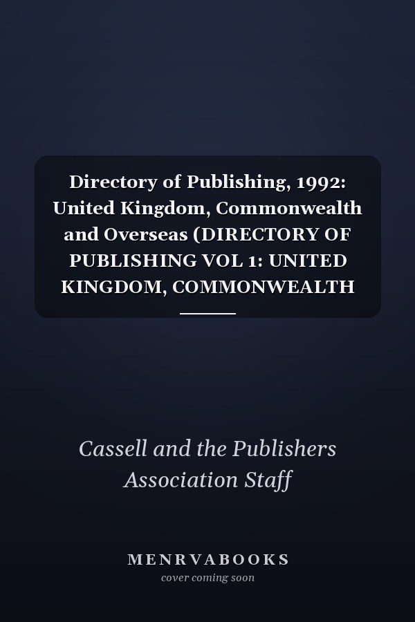 Directory of Publishing, 1992: United Kingdom, Commonwealth and Overseas (DIRECTORY OF PUBLISHING VOL 1: UNITED KINGDOM, COMMONWEALTH AND OVERSEAS)