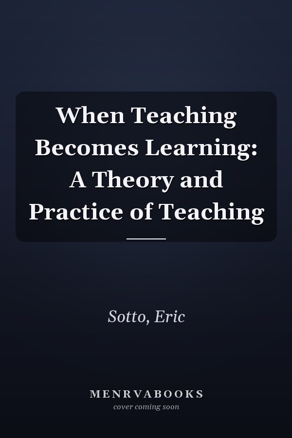 When Teaching Becomes Learning: A Theory and Practice of Teaching
