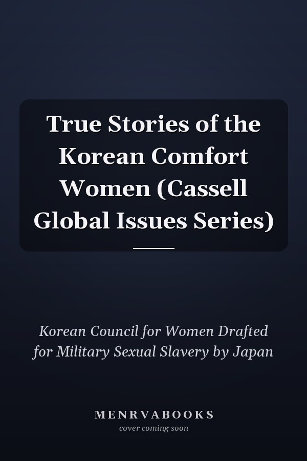 True Stories of the Korean Comfort Women (Cassell Global Issues Series)