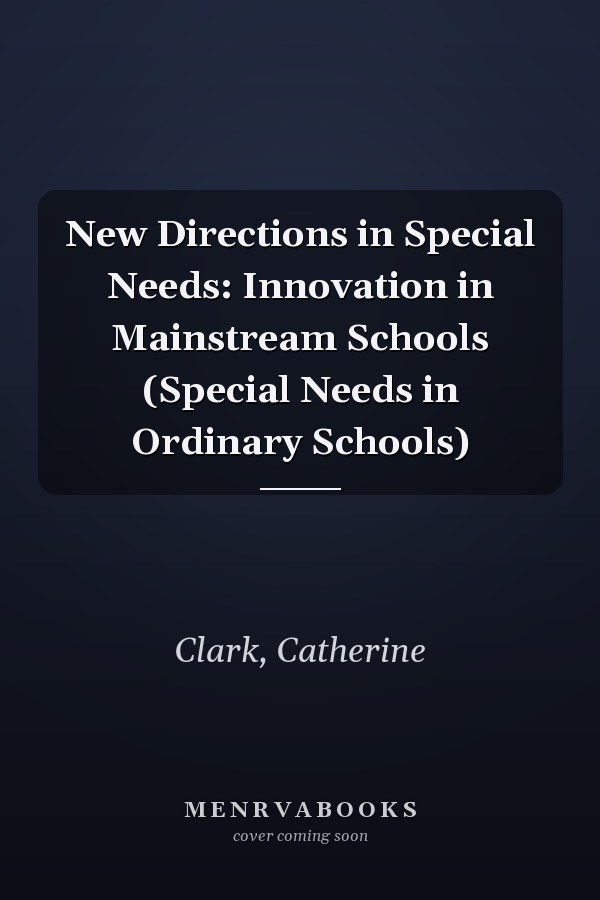 New Directions in Special Needs: Innovation in Mainstream Schools (Special Needs in Ordinary Schools)