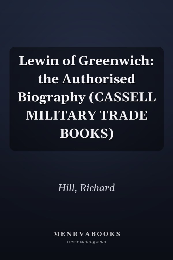 Lewin of Greenwich: the Authorised Biography (CASSELL MILITARY TRADE BOOKS)