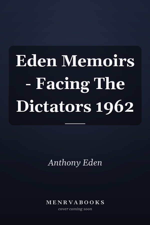 Eden Memoirs - Facing The Dictators 1962