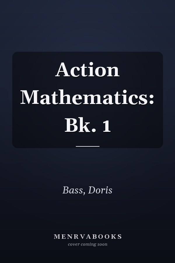 Action Mathematics: Bk. 1