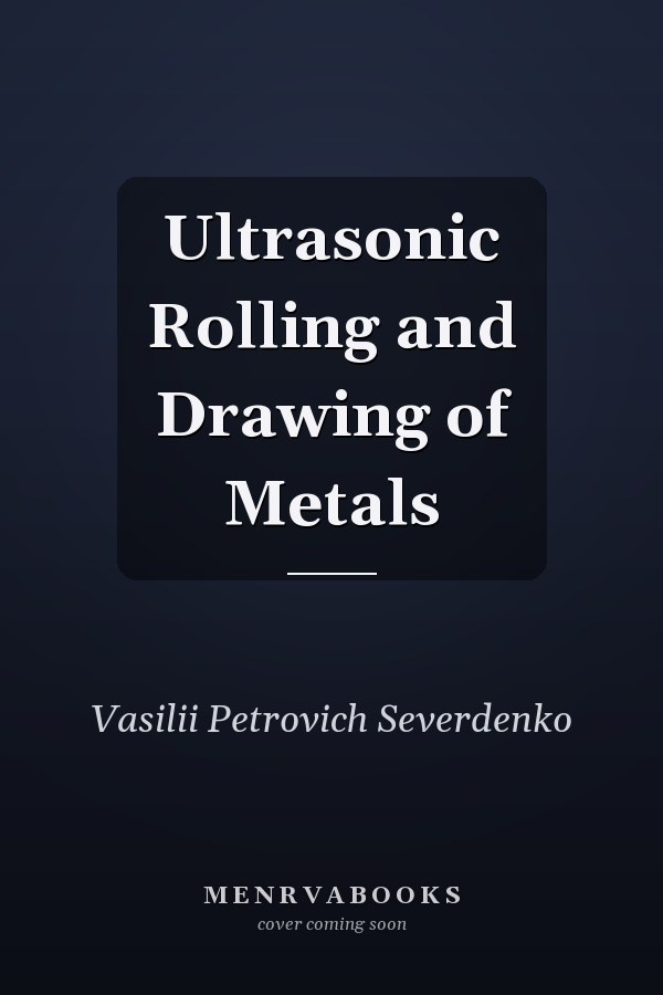 Ultrasonic Rolling and Drawing of Metals