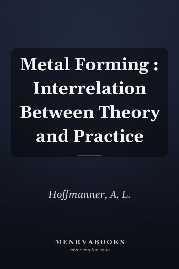 Metal Forming : Interrelation Between Theory and Practice