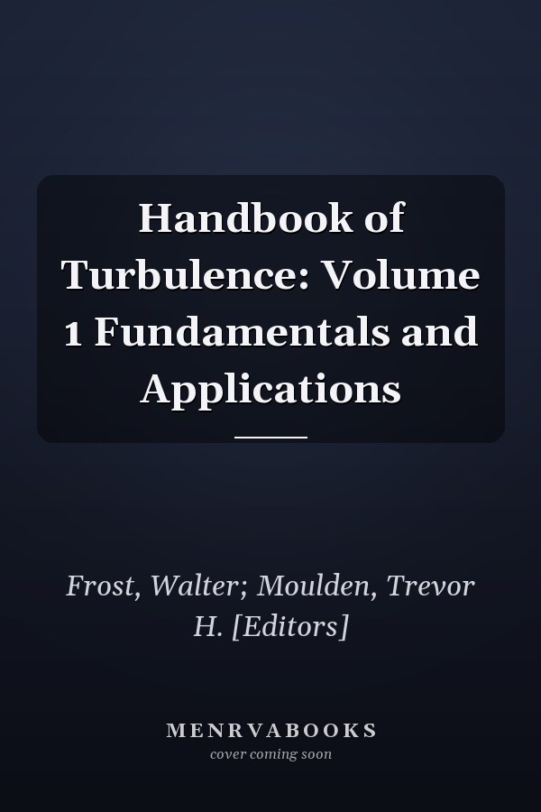 Handbook of Turbulence: Volume 1 Fundamentals and Applications
