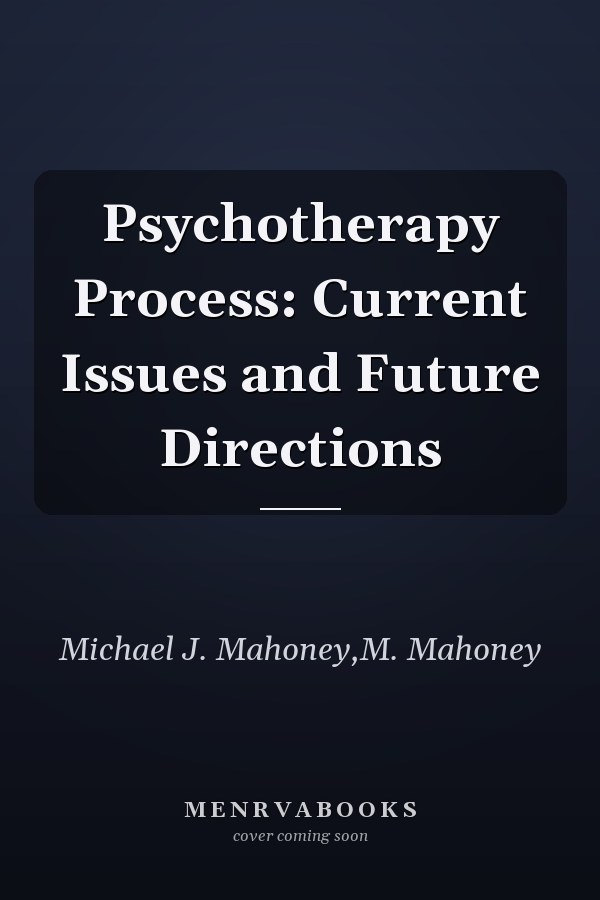 Psychotherapy Process: Current Issues and Future Directions