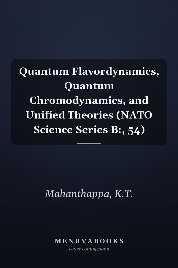 Quantum Flavordynamics, Quantum Chromodynamics, and Unified Theories (NATO Science Series B:, 54)