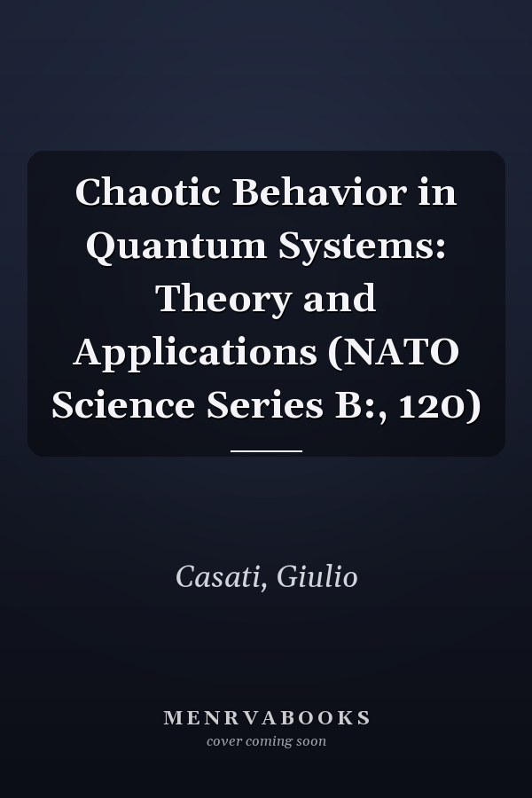 Chaotic Behavior in Quantum Systems: Theory and Applications (NATO Science Series B:, 120)