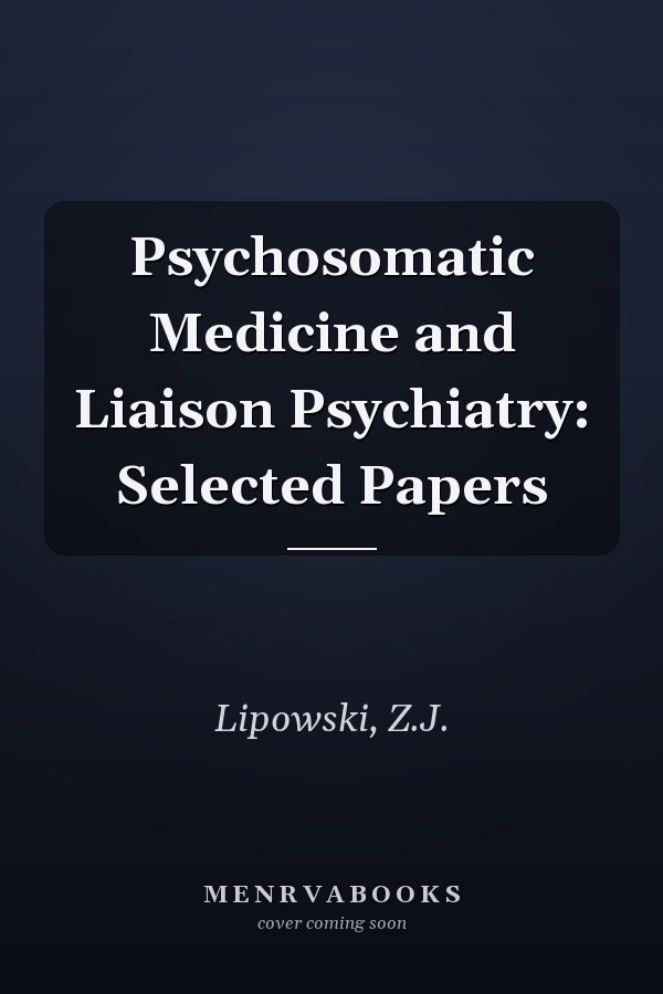Psychosomatic Medicine and Liaison Psychiatry: Selected Papers