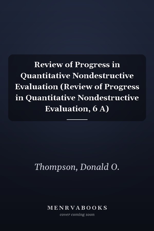 Review of Progress in Quantitative Nondestructive Evaluation (Review of Progress in Quantitative Nondestructive Evaluation, 6 A)