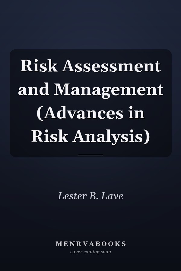 Risk Assessment and Management (Advances in Risk Analysis)